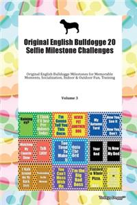 Original English Bulldogge 20 Selfie Milestone Challenges Original English Bulldogge Milestones for Memorable Moments, Socialization, Indoor & Outdoor Fun, Training Volume 3