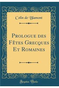 Prologue Des FÃ¨tes Grecques Et Romaines (Classic Reprint)