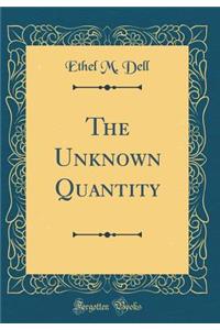 The Unknown Quantity (Classic Reprint)