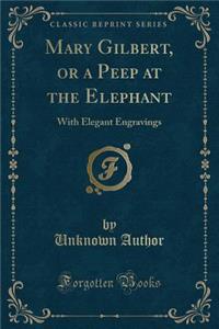 Mary Gilbert, or a Peep at the Elephant