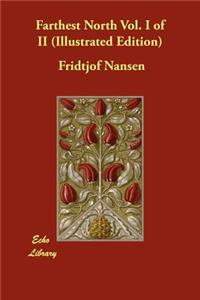 Farthest North Vol. I of II (Illustrated Edition)
