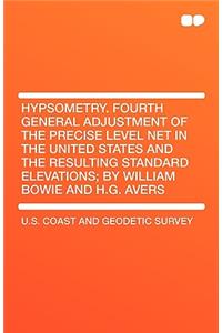 Hypsometry. Fourth General Adjustment of the Precise Level Net in the United States and the Resulting Standard Elevations; By William Bowie and H.G. a