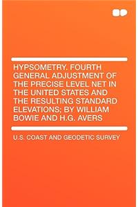 Hypsometry. Fourth General Adjustment of the Precise Level Net in the United States and the Resulting Standard Elevations; By William Bowie and H.G. a
