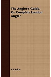 The Angler's Guide, or Complete London Angler