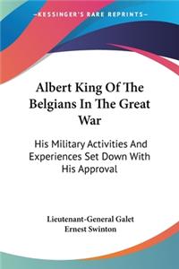 Albert King Of The Belgians In The Great War