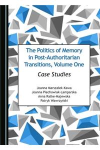 Politics of Memory in Post-Authoritarian Transitions, Volume One: Case Studies