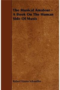 The Musical Amateur - A Book on the Human Side of Music