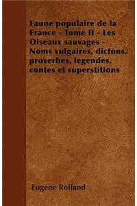 Faune populaire de la France - Tome II - Les Oiseaux sauvages - Noms vulgaires, dictons, proverbes, légendes, contes et superstitions