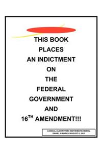 This Book Places an Indictment on the Federal Government and 16th Amendment!!!