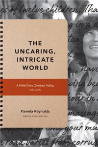 Uncaring, Intricate World: A Field Diary, Zambezi Valley, 1984-1985