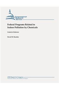 Federal Programs Related to Indoor Pollution by Chemicals