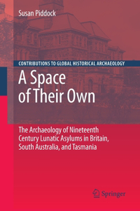 Space of Their Own: The Archaeology of Nineteenth Century Lunatic Asylums in Britain, South Australia and Tasmania