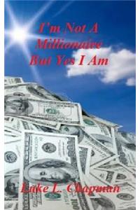 I'm Not A Millionaire But Yes I Am