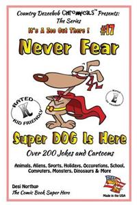 Never Fear Super Dog Is Here - Over 200 Jokes and Cartoons - Animals, Aliens, Sports, Holidays, Occupations, School, Computers, Monsters, Dinosaurs & More - in BLACK and WHITE