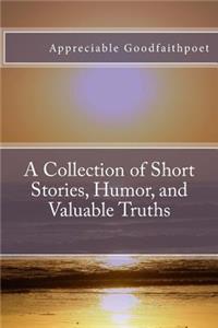 A Collection of Short Stories, Humor, and Valuable Truths