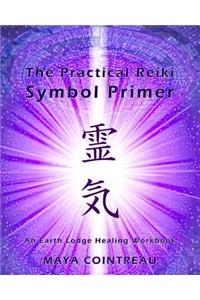 Practical Reiki Symbol Primer - An Earth Lodge Healing Workbook