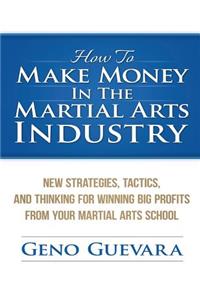 How To Make Money In The Martial Arts Industry