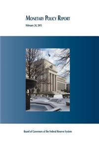 Monetary Policy Report, February 24, 2015