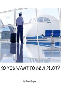 So You Want to Be a Pilot?