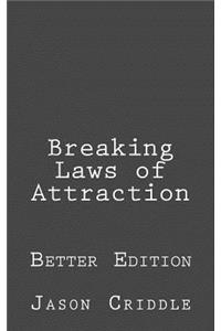 Breaking Laws of Attraction