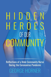 Hidden Heroes of our Community: Reflections of a Male Community Nurse During the Coronavirus Pandemic