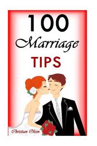 100 Marriage Tips: 100 Marriage Tips: The Best Marriage Advice (Tips to Fix Your Marriage, Saving Your Marriage, Marriage Tips, Marriage