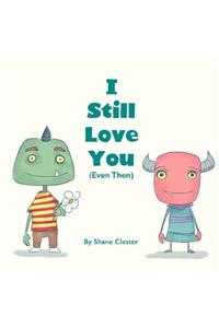 I Still Love You (Even Then)