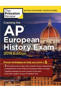 Cracking the AP European History Exam, 2019 Edition: Practice Tests & Proven Techniques to Help You Score a 5
