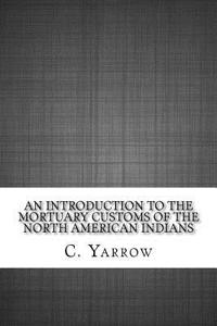 An Introduction to the Mortuary Customs of the North American Indians