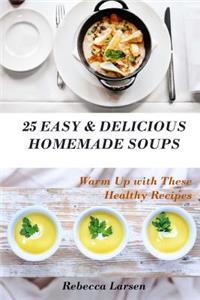 25 Easy & Delicious Homemade Soups. Warm Up With These Healthy & Delicious Soup Recipes