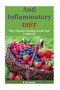 Anti Inflammatory Diet: The Ultimate Recipes Guide and Cookbook(anti Inflammation Recipes, Anti Inflammatory Foods, Anti Inflammatory Diet, Anti Inflammatory Diet Cookbook, Anti Inflammatory)