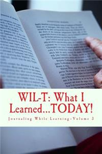 WIL-T-What I Learned...TODAY!