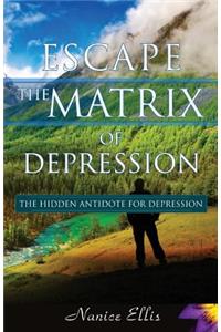 Escape The Matrix of Depression