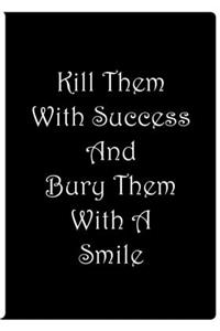 Kill Them With Success And Bury Them With A Smile - Black Notebook / Lined Pages