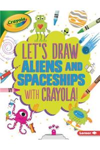 Let's Draw Aliens and Spaceships with Crayola (R) !