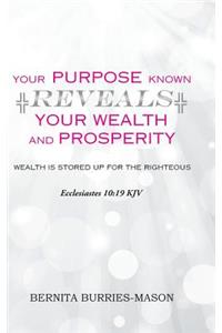 Your Purpose Known Reveals Your Wealth and Prosperity