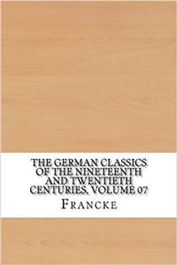 The German Classics of the Nineteenth and Twentieth Centuries, Volume 07
