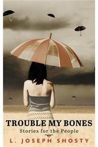 Trouble My Bones