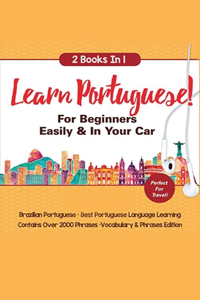 Learn Portuguese For Beginners Easily & In Your Car! Vocabulary Edition! & Phrases Edition 2 Books in 1!