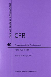 Code of Federal Regulations Title 40, Protection of Environment, Parts 700-789, 2014