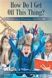 How Do I Get Off This Thing?