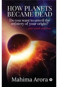 How Planets Became Dead