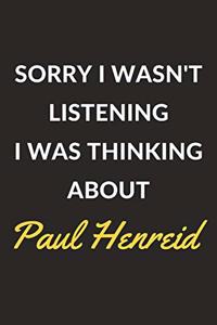 Sorry I Wasn't Listening I Was Thinking About Paul Henreid