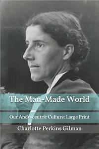 The Man-Made World; Or, Our Androcentric Culture