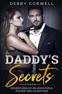 DADDY'S SECRETS - Adventures of an unfaithful father and his bitches. KAREN