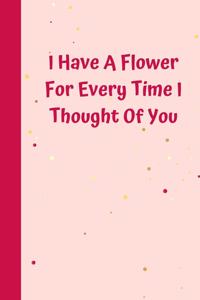 I Have A Flower For Every Time I Thought Of You