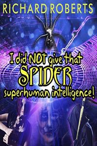 I Did Not Give That Spider Superhuman Intelligence! Lib/E