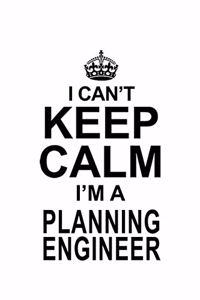 I Can't Keep Calm I'm A Planning Engineer