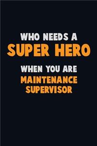 Who Need A SUPER HERO, When You Are Maintenance Supervisor