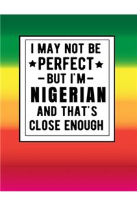 I May Not Be Perfect But I'm Nigerian And That's Close Enough